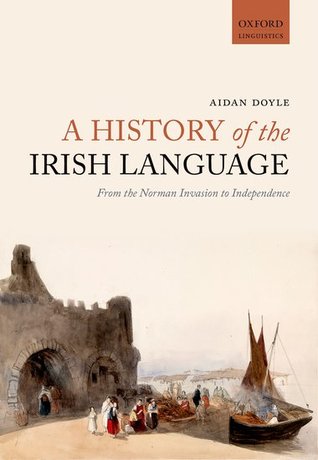 Download A History of the Irish Language: From the Norman Invasion to Independence - Aidan Doyle file in PDF
