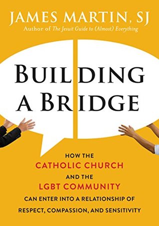 Download Building a Bridge: How the Catholic Church and the LGBT Community Can Enter into a Relationship of Respect, Compassion, and Sensitivity - James Martin file in ePub