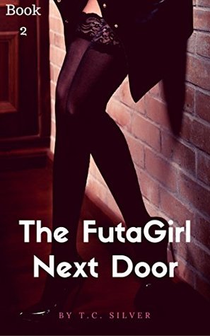 Read online The FutaGirl Next Door: Book 2: (Futa Transformation Lesbian Erotica Story - T.C. Silver file in ePub