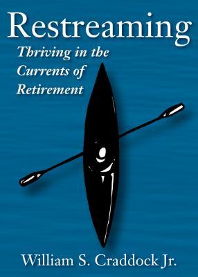Download Restreaming: Thriving in the Currents of Retirement - William S. Craddock Jr. file in PDF