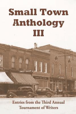 Read Small Town Anthology III: Entries from the Third Annual Tournament of Writers - Deb Christiansen file in ePub