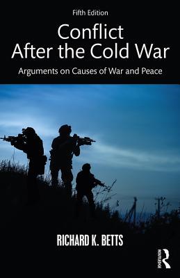 Read Conflict After the Cold War: Arguments on Causes of War and Peace - Richard K. Betts | PDF