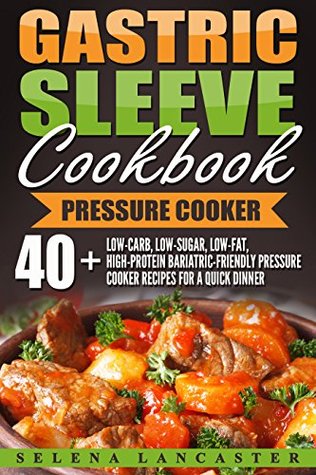 Read Gastric Sleeve Cookbook : PRESSURE COOKER - 40  Bariatric-Friendly Pressure Cooker Chicken, Beef, Pork, Fish and Seafood Recipes for Post-Weight Loss Surgery  (Effortless Bariatric Cookbook Series 7) - Selena Lancaster file in PDF