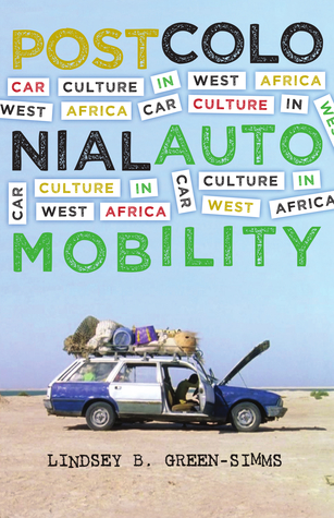 Read online Postcolonial Automobility: Car Culture in West Africa - Lindsey B Green-Simms | PDF