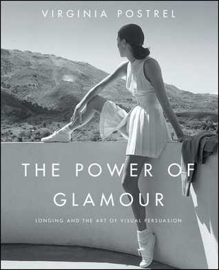 Read The Power of Glamour: Longing and the Art of Visual Persuasion - Virginia Postrel | PDF