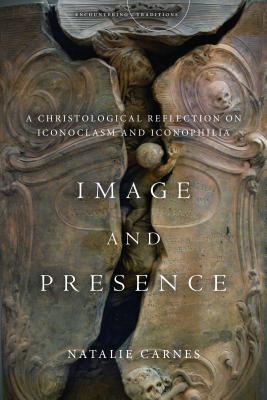 Download Image and Presence: A Christological Reflection on Iconoclasm and Iconophilia - Natalie Carnes file in ePub
