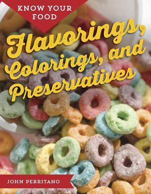 Read Know Your Food: Flavorings, Colorings, and Preservatives - John Perritano | PDF