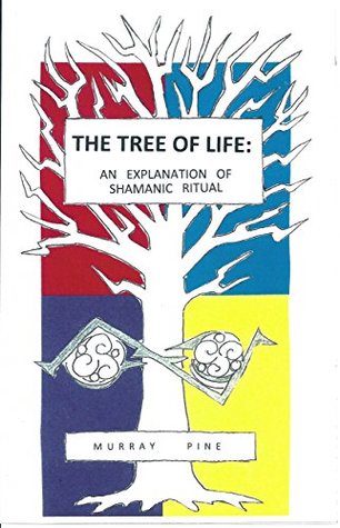 Read The Tree of Life: An Explanation of Shamanic Ritual - Murray Pine | PDF