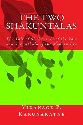 Download The Two Shakuntalas: The Tale of Shakuntala of the Yore and Sakunthala of the Modern Era - Vidanage P. Karunaratne file in ePub