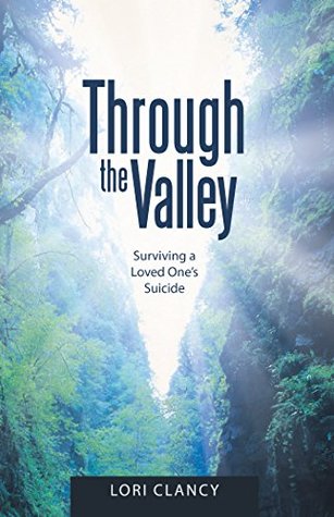 Download Through the Valley: Surviving a Loved One's Suicide - Lori Clancy file in PDF