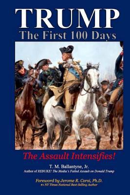 Read online Trump - The First 100 Days: The Assault Intensifies! - T M Ballantyne Jr | ePub