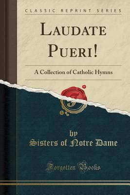 Read online Laudate Pueri!: A Collection of Catholic Hymns (Classic Reprint) - Sisters of Notre Dame | ePub