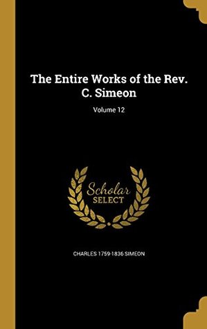 Download The Entire Works of the REV. C. Simeon; Volume 12 - Charles Simeon file in PDF