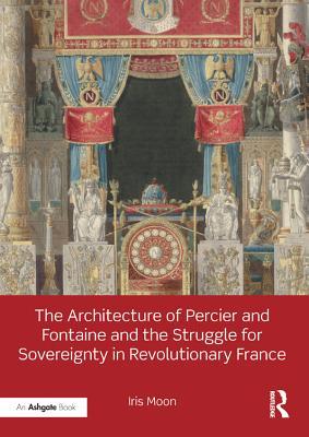 Read The Architecture of Percier and Fontaine and the Struggle for Sovereignty in Revolutionary France - Iris Moon file in PDF