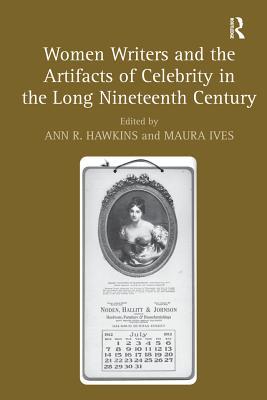 Read online Women Writers and the Artifacts of Celebrity in the Long Nineteenth Century - Maura Ives file in PDF