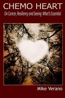 Read online Chemoheart: On Cancer, Resiliencey and Seeing What's Essential - Mike Verano | ePub