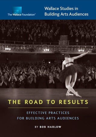 Read online The Road to Results: Effective Practices For Building Arts Audiences - Bob Harlow | ePub