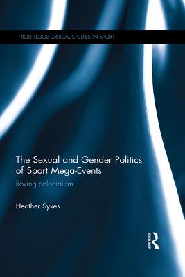 Read The Sexual and Gender Politics of Sport Mega-Events: Roving Colonialism - Heather Sykes file in PDF