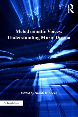Download Melodramatic Voices: Understanding Music Drama - Sarah Hibberd | PDF