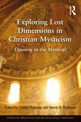 Read Exploring Lost Dimensions in Christian Mysticism: Opening to the Mystical - Louise Nelstrop | PDF
