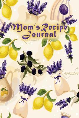 Download Mom's Recipe Journal: Blank Cooking Journal, 6x9-Inch, 120 Recipe Pages - NOT A BOOK | ePub
