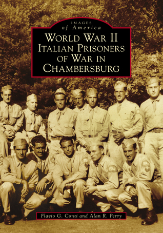 Read online World War II Italian Prisoners of War in Chambersburg - Flavio G. Conti | ePub