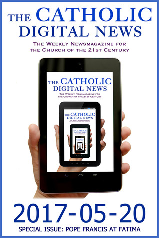 Download The Catholic Digital News 2017-05-20 (Special Issue: Pope Francis at Fatima) - The Catholic Digital News file in PDF