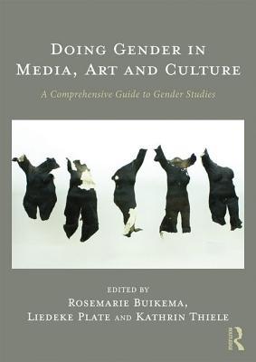 Read online Doing Gender in Media, Art and Culture: A Comprehensive Guide to Gender Studies - Rosemarie Buikema | ePub