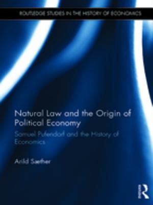 Read Natural Law and the Origin of Political Economy: Samuel Pufendorf and the History of Economics - Arild Saether | ePub