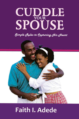 Download Cuddle Your Spouse: Simple Rules to Capturing His Heart - Faith I. Adede file in ePub