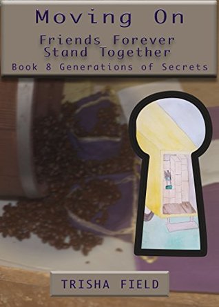 Download Moving On: Friends Forever Stand Together (Generations of Secrets Book 8) - Trisha Field file in PDF