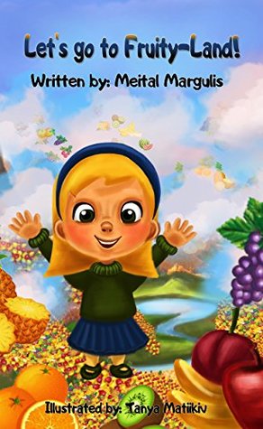 Read online Let's go to Fruity-Land! (Happy and Healthy Children's books collections) - Meital Margulis file in PDF