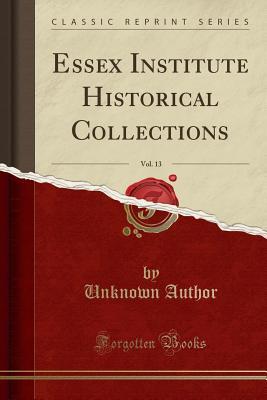 Download Essex Institute Historical Collections, Vol. 13 (Classic Reprint) - Unknown file in ePub