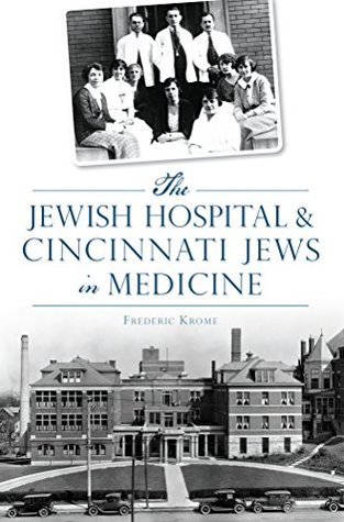 Download Jewish Hospital & Cincinnati Jews in Medicine, The (American Heritage) - Frederic Krome | ePub