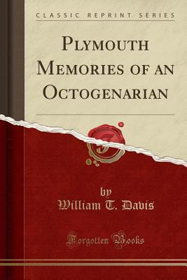 Read online Plymouth Memories of an Octogenarian (Classic Reprint) - William Brownlee Davis file in PDF