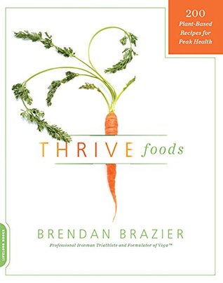 Read Thrive Foods: 200 Plant-Based Recipes for Peak Health - Brendan Brazier file in ePub