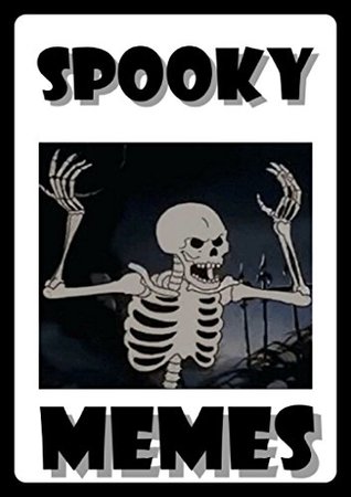 Read online Memes: Spooky Horror Memes: (Funny AND Scary - Funny Memes, Horror Books, Scary Stuff, Jokes) - Memes file in PDF