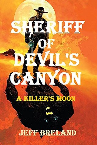 Read Sheriff of Devil's Canyon; A Western (A fast-paced western with a horror twist.) Bounty Hunter Special: A Killer's Moon - Jeff Breland | ePub