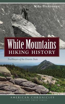 Read White Mountains Hiking History: Trailblazers of the Granite State - Mike Dickerman | ePub