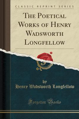 Read The Poetical Works of Henry Wadsworth Longfellow (Classic Reprint) - Henry Wadsworth Longfellow file in PDF