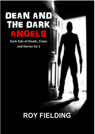 Read online Dean And The Dark Angels: Dark Tale Of Death, Crime And Horror Vol 1 - Roy Fielding | PDF
