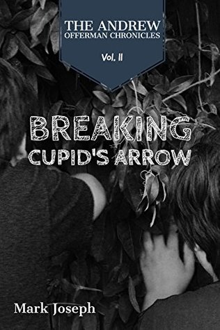 Download The Andrew Offerman Chronicles, Vol. II: Breaking Cupid's Arrow - Mark Joseph file in PDF