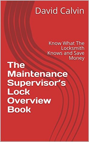 Download The Maintenance Supervisor's Lock Overview Book: Know What The Locksmith Knows and Save Money - David Calvin file in ePub