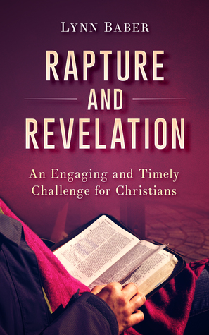 Read online Rapture and Revelation: An Engaging and Timely Challenge for Christians - Lynn Baber | PDF