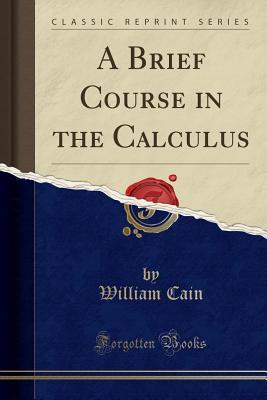 Read A Brief Course in the Calculus (Classic Reprint) - William Cain file in PDF