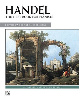 Read online First Book for Pianists: Early Intermediate to Early Advanced Piano Collection (Alfred Masterwork Edition) - George Frideric Handel file in PDF