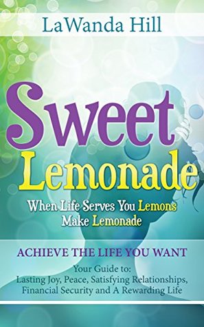 Read Sweet Lemonade: When Life Serves You Lemons Make Lemonade - LaWanda Hill | PDF
