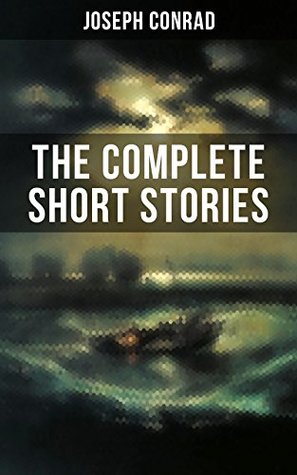 Download THE COMPLETE SHORT STORIES OF JOSEPH CONRAD: With Unforgettable Tales like Heart of Darkness, Point of Honor, Falk, Secret Sharer, The Return & Freya of  His Memoirs, Letters & Critical Essays) - Joseph Conrad | ePub