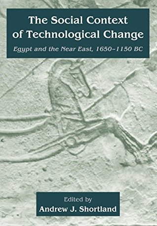 Read online The Social Context of Technological Change: Egypt and the Near East, 1650-1150 BC - Andrew Shortland | PDF