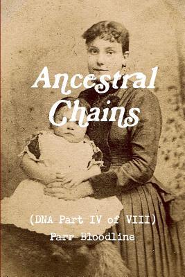Read online Ancestral Chains (DNA Part IV of VIII) Parr Bloodline - Mark D Bishop | PDF